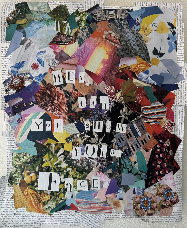 Anaka's art: a very colorful collage, with works in the center that say "Hey, can you show your face" 