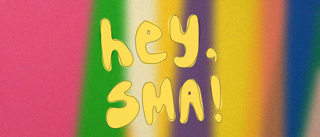 A screenshot of one of Abbie's 'hey, SMA!' project videos; featuring the hand-drawn 'hey, SMA!' logo on top of a blurred image of the rainbow colored mural in the Stanley lobby.